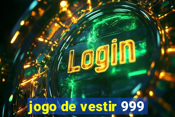 jogo de vestir 999